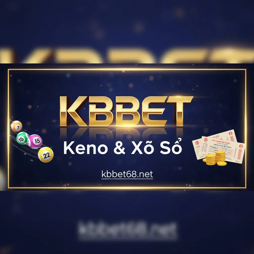 Keno & Xổ Số KBBET - Trúng Thưởng Mỗi Phút